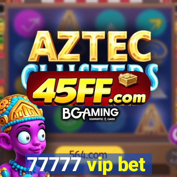 77777 vip bet